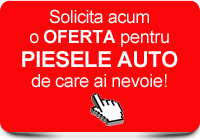 Solicita acum o oferta pentru piesele auto de care ai nevoie!